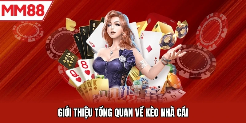 Giới thiệu tổng quan về kèo nhà cái