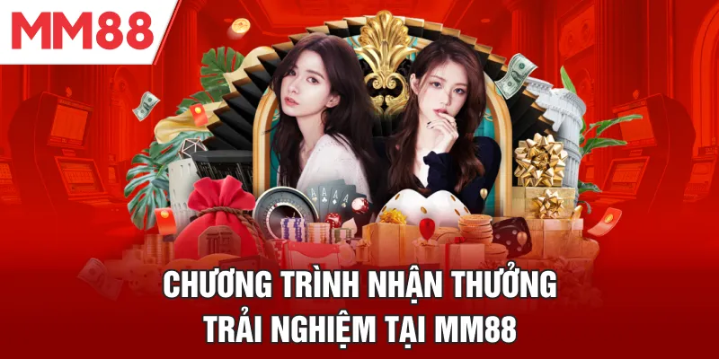 Chương trình nhận thưởng trải nghiệm tại MM88